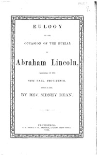 Eulogy pronounced in the City Hall, Providence, April 19, 1865, on the occasion of the funeral solemnities of Abraham Lincoln, before His Excellency, James Y. Smith, Governor of the State of Rhode Island, members of the General Assembly, city authorities, the military, civic societies, and others