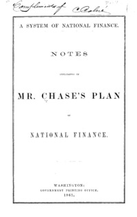 A system of national finance : notes explanatory of Mr. Chase's plan of national finance.