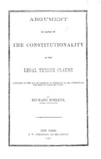 Argument in favor of the constitutionality of the legal tender clause : contained in the act of Congress of February 25, 1862, authorizing the issue of treasury notes