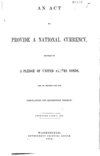 An act to provide a national currency, secured by a pledge of United States bonds, and to provide for the circulation and redemption thereof. Approved June 3, 1864.