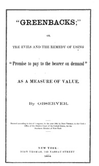 "Greenbacks"; or, The evils and the remedy of using "Promise to pay to the bearer on demand" as a measure of value