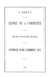 A reply to the report of a committee of the New York Clearing House Association on the National Bank Currency Act.