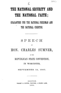 The national security and the national faith : guarantees for the national freedman and the national creditor : speech of Hon. Charles Sumner, at the Republican state convention, in Worcester, September 14, 1865.