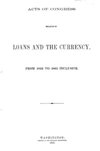 Acts of Congress relating to loans and the currency, from 1842 to 1865 inclusive.