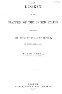 Digest of the statutes of the United States, prescribing the rates of duties on imports, in force April 1, 1867.