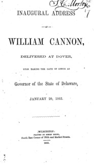 Inaugural address of William Cannon : delivered at Dover, upon taking the oath of office as Governor of the state of Delaware, January 20, 1863.
