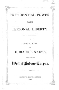 Presidential power over personal liberty. A review of Horace Binney's essay on the writ of habeas corpus.
