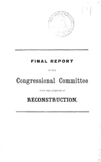 Final report of the Congressional Committee upon the question of reconstruction.