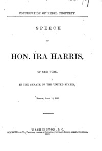 Confiscation of rebel property : speech of Ira Harris, of New York, in the Senate of the United States, Monday, April 14, 1862.