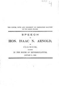 The power, duty, and necessity of destroying slavery in the rebel states. Speech of Hon. Isaac N. Arnold, of Illinois, delivered in the House of Representatives, January 6, 1864.