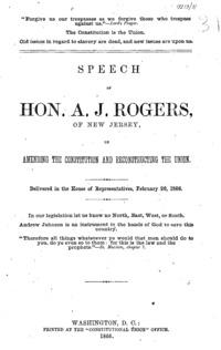 Speech of Hon. A.J. Rogers, of New Jersey, on amending the Constitution and reconstructing the Union : delivered in the House of Representatives, February 26, 1866.