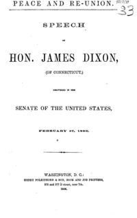 Peace and re-union : speech of James Dixon, of Connecticut : delivered in the Senate of the United States, February 27, 1866.