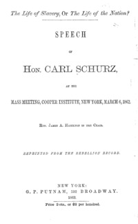 The life of slavery, or, The life of the nation? : speech of Hon. Carl Schurz, at the mass meeting, Cooper Institute, New York, March 6, 1862 : Hon. James A. Hamilton in the chair.