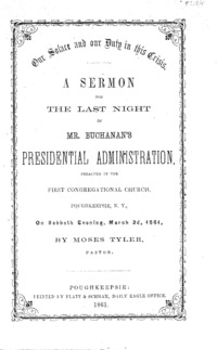 Our solace and our duty in this crisis : a sermon for the last night of Mr. Buchanan's presidential administration : preached in the First Congregational Church, Poughkeepsie, N.Y., on Sabbath evening, March 3d, 1861
