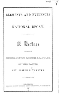 Elements and evidences of national decay : a lecture delivered in the Presbyterian Church, Bloomsbury, N.J., Aug. 7, 1862