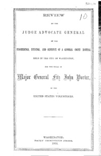 Review by the judge advocate general of the proceedings, findings, and sentence of a general court martial held in the city of Washington : for the trial of Major General Fitz John Porter, of the United States volunteers.