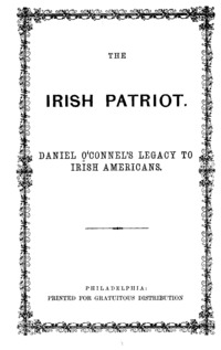 The Irish patriot : Daniel O'Connel's legacy to Irish Americans.