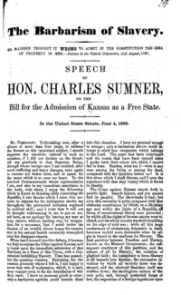 The barbarism of slavery : speech of Hon. Charles Sumner, on the bill for the admission of Kansas as a free state, in the United States Senate, June 4, 1860.