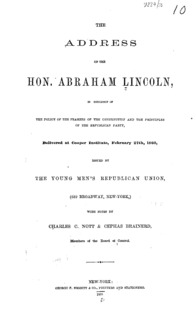 The address of the Hon. Abraham Lincoln, in [v]indication of the policy of the framers of the Constitution and the principles of the Republican Party : delivered at Cooper Institute, February 27th, 1860