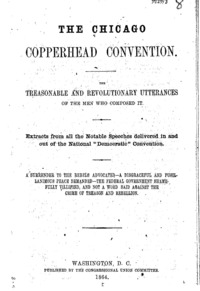 The Chicago Copperhead convention : the treasonable and revolutionary utterances of the men who composed it : extracts from all the notable speeches delivered in and out of the National "Democratic" convention.