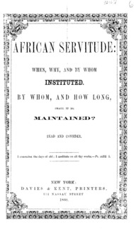 African servitude : when, why, and by whom instituted : by whom, and how long, shall it be maintained? : read and consider.