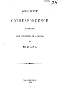 Secret correspondence illustrating the condition of affairs in Maryland.