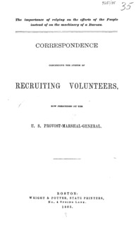 The importance of relying on the efforts of the people instead of on the machinery of a bureau : correspondence concerning the system of recruiting volunteers, now prescribed by the U.S. Provost-Marshal-General.