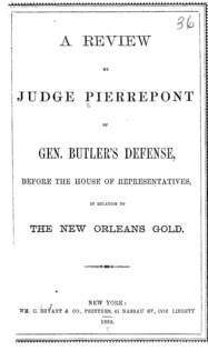 A review by Judge Pierrepont of Gen. Butler's defense, before the House of Representatives in relation to the New Orleans gold.