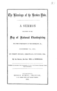 The blessings of the broken yoke : a sermon delivered on the Day of National Thanksgiving for the overthrow of the rebellion, &c., December 7th, 1865, in Christ Church, Christiana Hundred, Del.