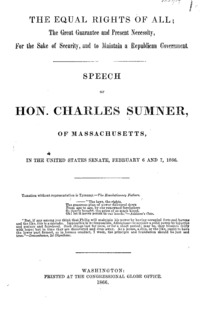 The equal rights of all : the great guarantee and present necessity, for the sake of security, and to maintain a republican government : speech of Hon. Charles Sumner, of Massachusetts, in the United States Senate, February 6 and 7, 1866.