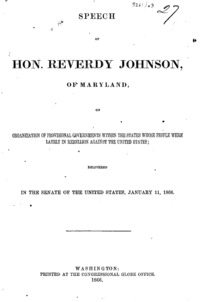 Speech of Hon. Reverdy Johnson, of Maryland, on organization of provisional governments within the states whose people were lately in rebellion against the United States : delivered in the Senate of the United States, January 11, 1866.