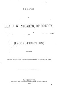 Speech of Hon. J. W. Nesmith of Oregon, on reconstruction, delivered in the Senate of the United States, January 18, 1866.