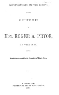 Independence of the South : speech of Hon. Roger A. Pryor, of Virginia, on the resolutions reported by the Committee of Thirty-three.
