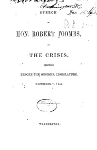 Speech of Hon. Robert Toombs, on the crisis : delivered before the Georgia Legislature, December 7, 1860.
