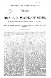 Provisional governments : speech of Hon. B.F. Wade, of Ohio, in the United States Senate, January 18, 1866 : against the immediate restoration of the seceded states, and in reply to Mr. Doolittle and others.