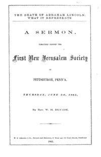 The death of Abraham Lincoln; what it represents. A sermon, preached before the First New Jerusalem society of Pittsburgh, Penn'a, Thursday, June 1st, 1865,