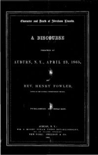 Character and death of Abraham Lincoln. A discourse preached at Auburn, N. Y., April 23, 1865.