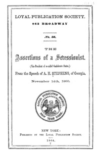 The assertions of a secessionist. From the speech of A.H. Stephens, of Georgia, November 14, 1860.