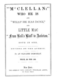 "McClellan:" who he is and "what he has done," and Little Mac: "From Ball's Bluff to Antietam." Both in one. Revised by the author.