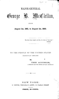 Major-General George B. McClellan, from August 1st, 1861, to August 1st, 1862 ...