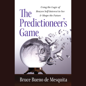 The-predictioneers-game-using-the-logic-of-brazen-self-interest-to-see-and-shape-the-future-unabridged-audiobook