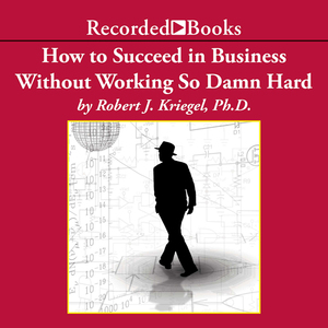 How-to-succeed-in-business-without-working-so-damn-hard-rethinking-the-rules-reinventing-the-game-unabridged-audiobook