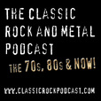 The Classic Rock and Metal Podcast The 70's, 80's and now! show