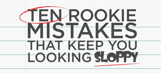 Post image for 10 Rookie Mistakes That Keep You Looking Sloppy
