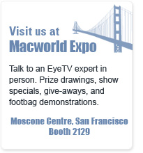 Visit us at Macworld Expo Moscone Centre, San Francisco, Booth 2129. Talk to an EyeTV
expert in person. Prize drawings, show specials, give-aways, and footbag demonstrations.