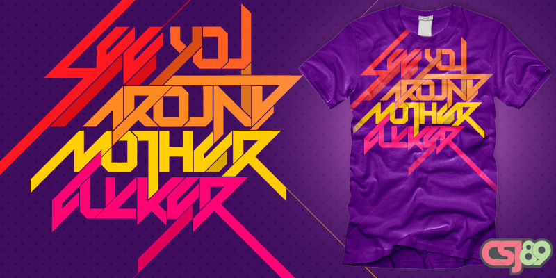 See You Around Motherfucker tee shirt design by csj89 - Christian San Jose