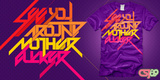 "See You Around Motherfucker" by csj89 See You Around Motherfucker tee shirt design by csj89 - Christian San Jose