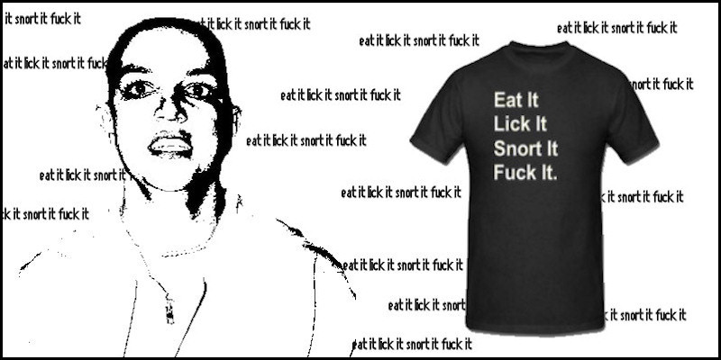 Eat it. Lick It. Snort It. Fuck It. image