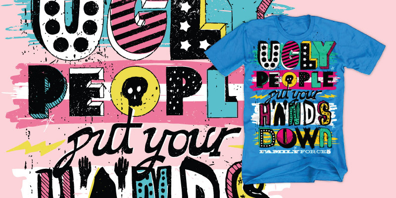 Family Force 5 | Ugly People... tee shirt design by chrisrushing - Chris Rushing