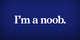 I'm a noob. image
